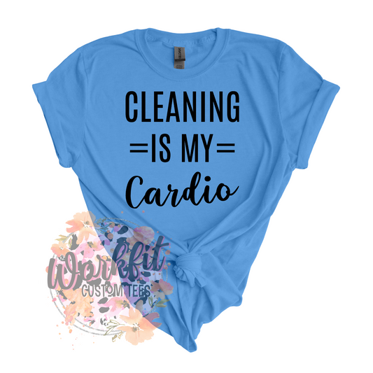 Cleaning is my Cardio Tee