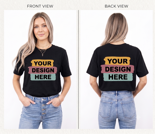 Customize your Shirt! Front & Back