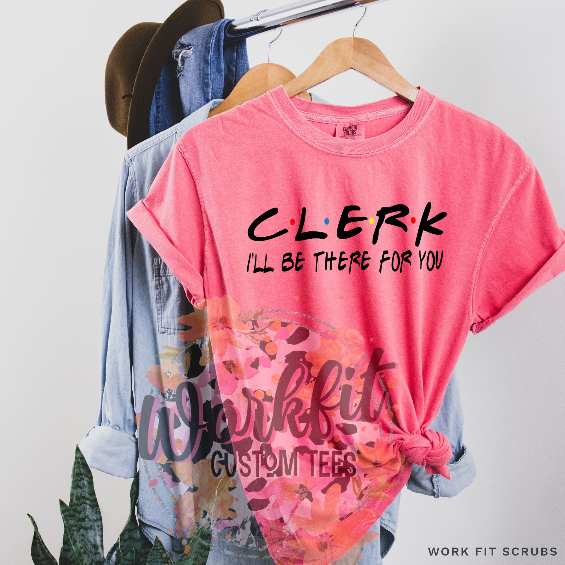 Work Fit Scrubs - CLERK- I’ll be there for you t-shirt.