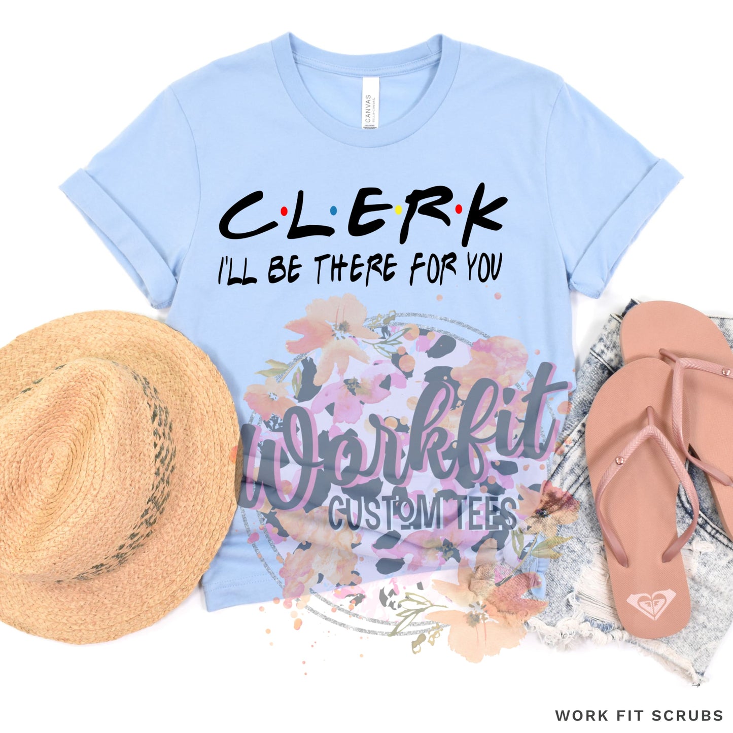 Work Fit Scrubs - CLERK- I’ll be there for you t-shirt.