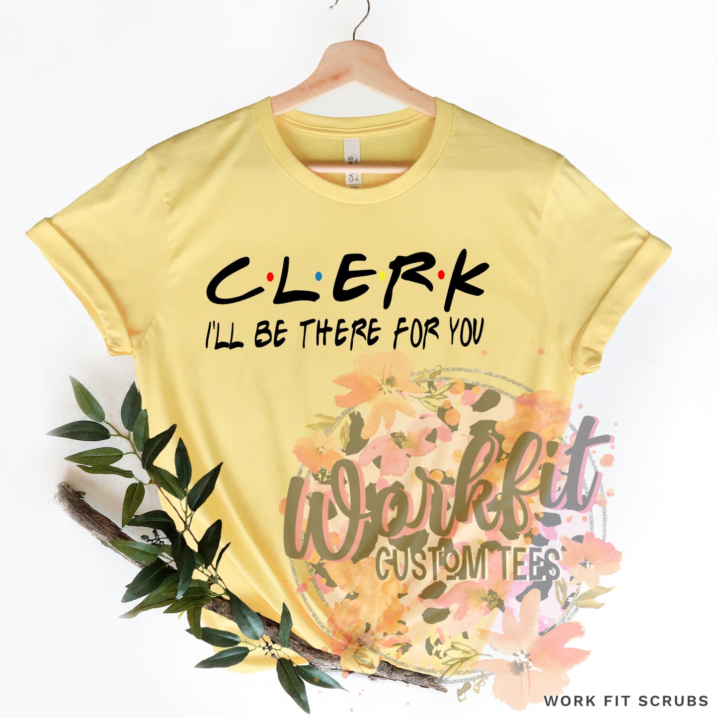 Work Fit Scrubs - CLERK- I’ll be there for you t-shirt.