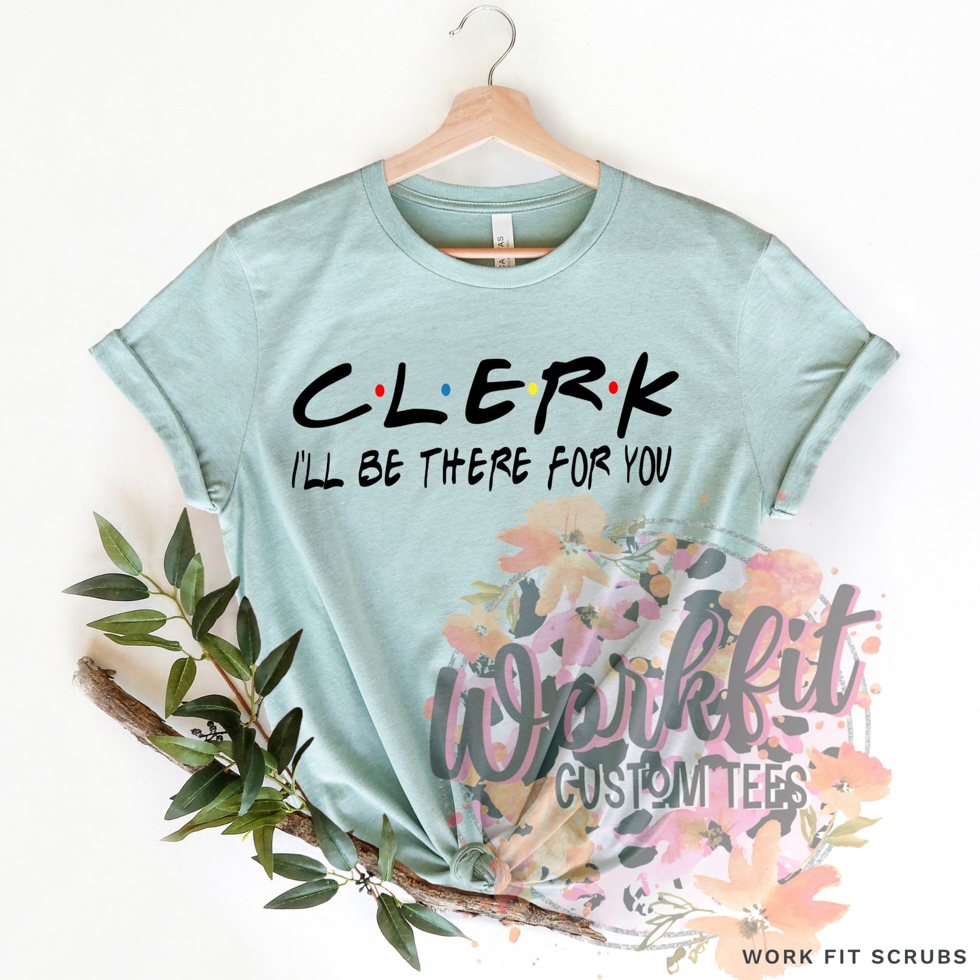 Work Fit Scrubs - CLERK- I’ll be there for you t-shirt.