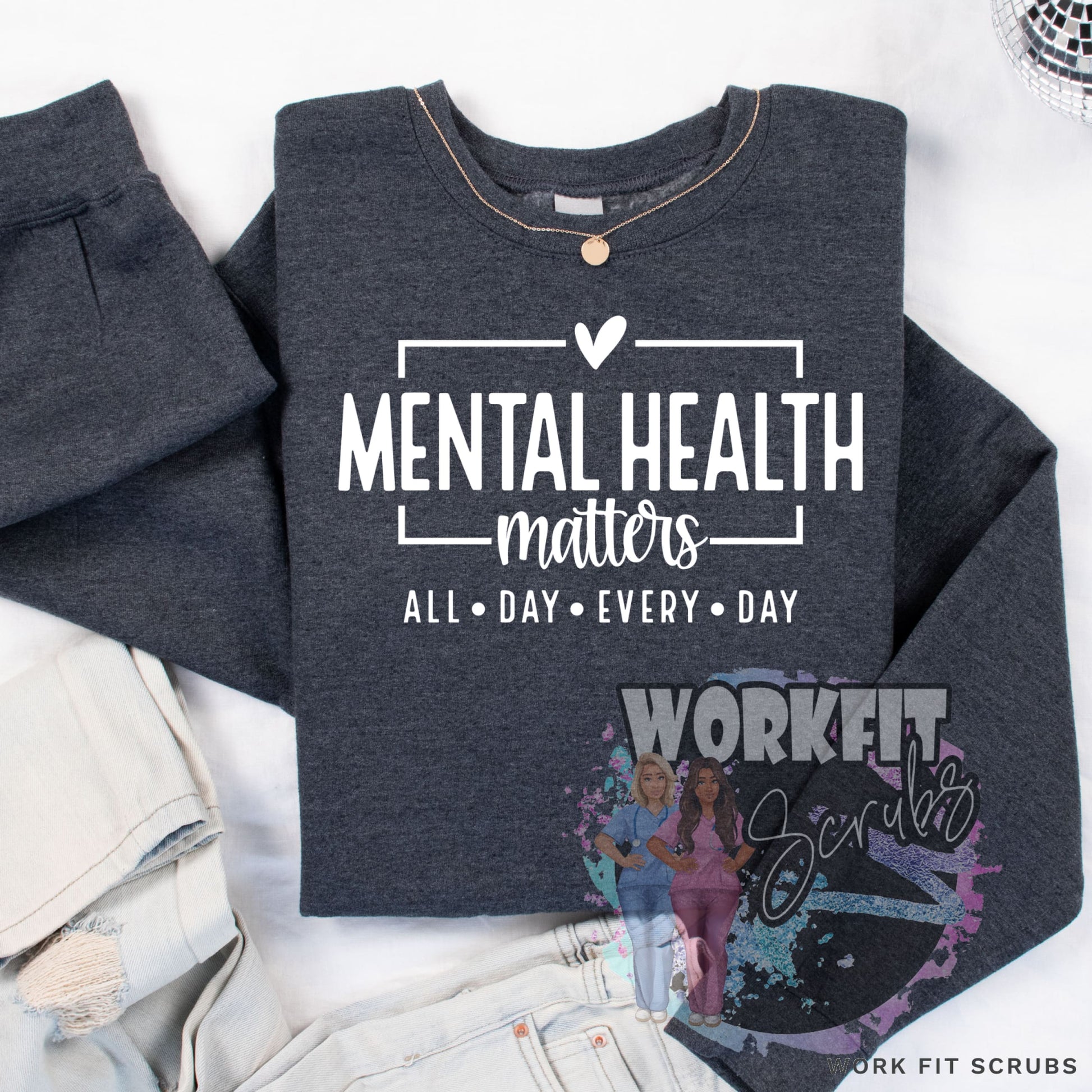 Work Fit Scrubs - Mental Health - All Day Every Crewneck.