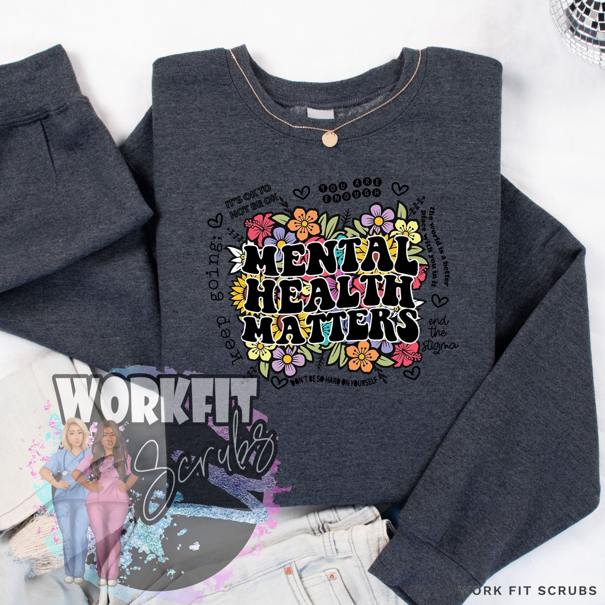 Work Fit Scrubs - Mental Health Matters - Floral Crewneck.